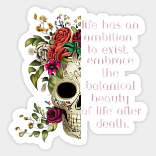 life has an ambition to exist. Embrace the botanical beauty of life after death Sticker